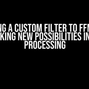 Adding a Custom Filter to FFmpeg: Unlocking New Possibilities in Video Processing