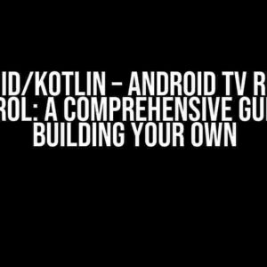 Android/Kotlin – Android TV Remote Control: A Comprehensive Guide to Building Your Own