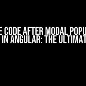 Execute Code After Modal Popup Fully Loaded in Angular: The Ultimate Guide