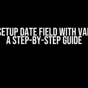 How to Setup Date Field with Validation: A Step-by-Step Guide