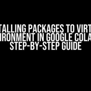 Installing Packages to Virtual Environment in Google Colab: A Step-by-Step Guide