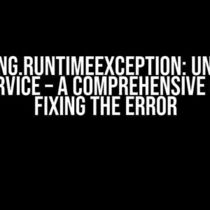 Java.lang.RuntimeException: Unable to Stop Service – A Comprehensive Guide to Fixing the Error