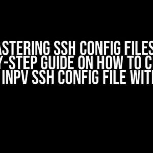 Mastering SSH Config Files: A Step-by-Step Guide on How to Create a .npv4 or inpv SSH Config File with Python