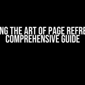 Mastering the Art of Page Refreshing: A Comprehensive Guide