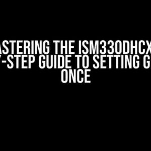 Mastering the ISM330DHCX: A Step-by-Step Guide to Setting GDA Only Once