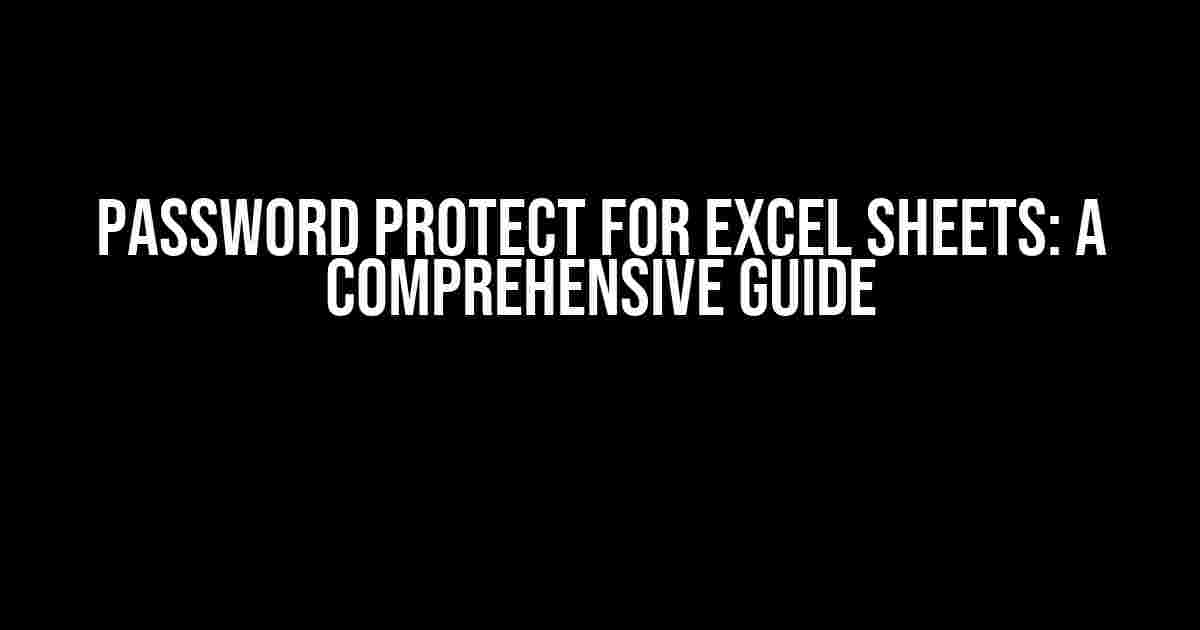 Password Protect For Excel Sheets: A Comprehensive Guide