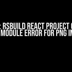 Solved: RsBuild React Project Got Can Not Find Module Error for PNG Image File